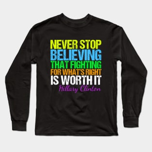 Never Stop Believing Hillary Quote Long Sleeve T-Shirt